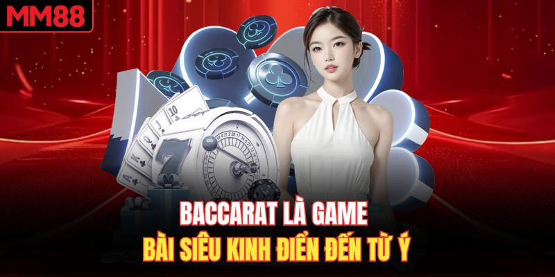 Baccarat là game bài siêu kinh điển đến từ Ý