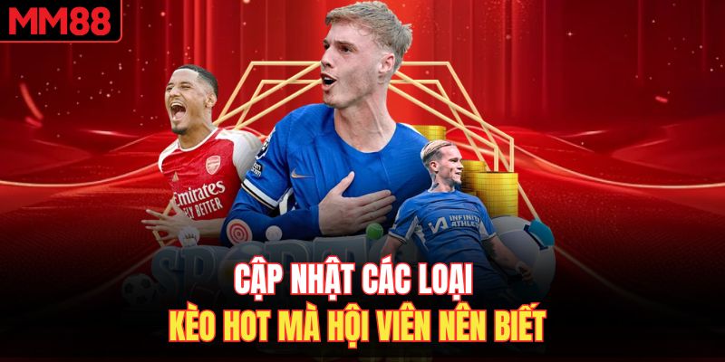 Cập nhật các loại kèo hot mà hội viên nên biết