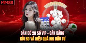 Dàn Đề 20 Số VIP - Cân Bằng Rủi Ro Và Hiệu Quả Khi Đầu Tư