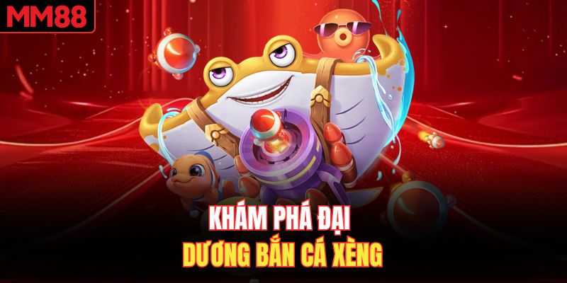 Khám phá đại dương bắn cá xèng
