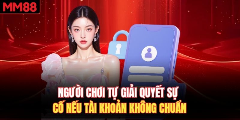 Người chơi tự giải quyết sự cố nếu tài khoản không chuẩn