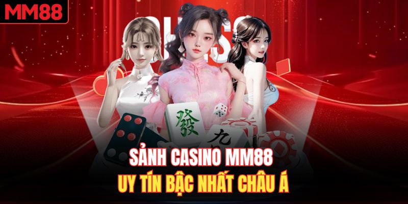 Sảnh casino MM88 uy tín bậc nhất châu Á