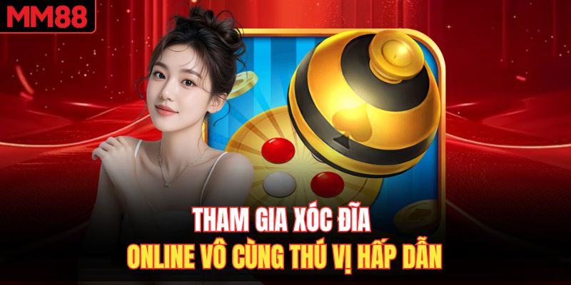 Tham gia xóc đĩa online vô cùng thú vị hấp dẫn 