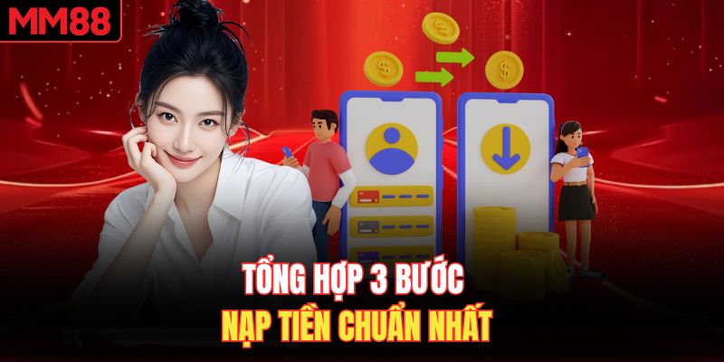 Tổng hợp 3 bước nạp tiền MM88 chuẩn nhất
