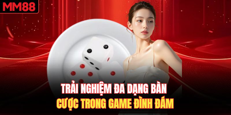 Trải nghiệm đa dạng bàn cược trong game đình đám 