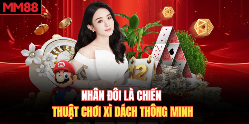 Nhân đôi là chiến thuật chơi Xì Dách thông minh